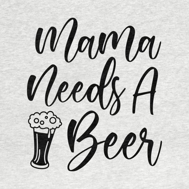 Mama Needs A Beer by creativeshirtdesigner